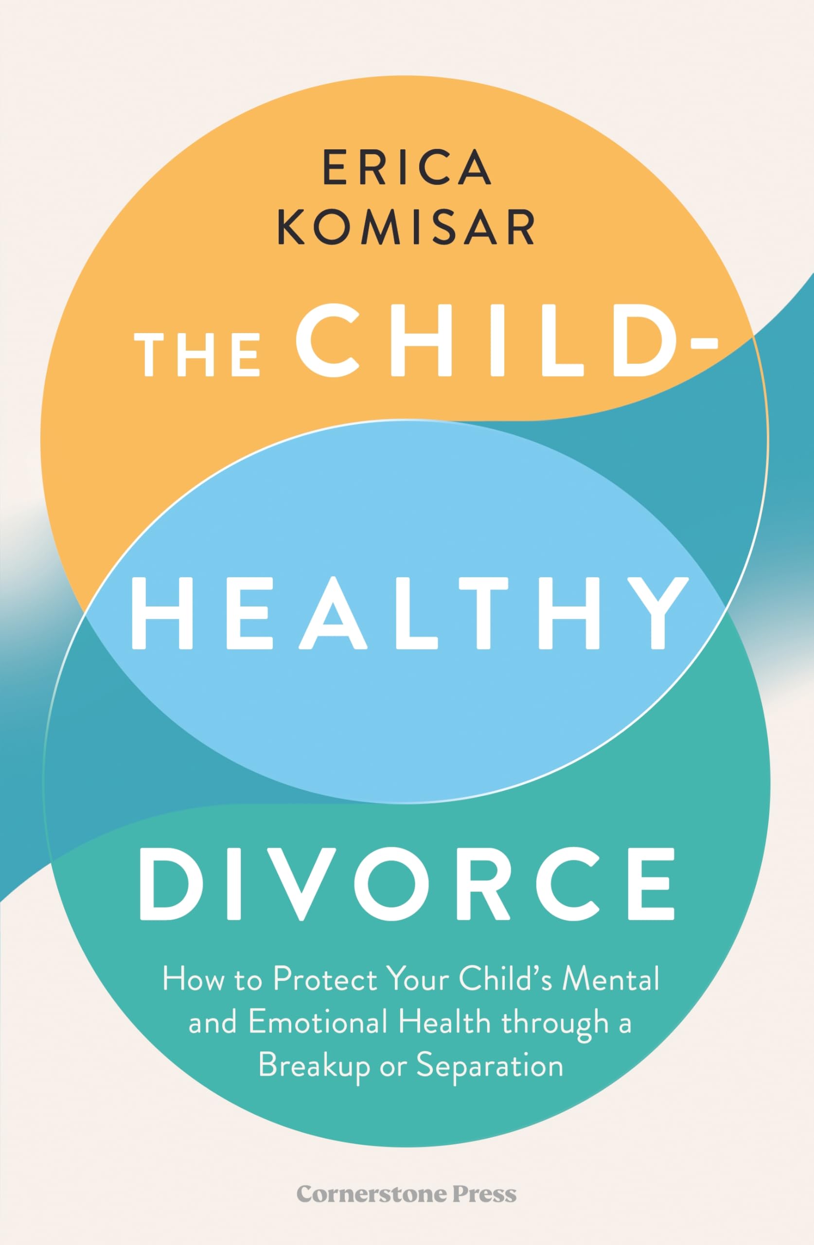 The Child-Healthy Divorce by Erica Komisar (Paperback Book)