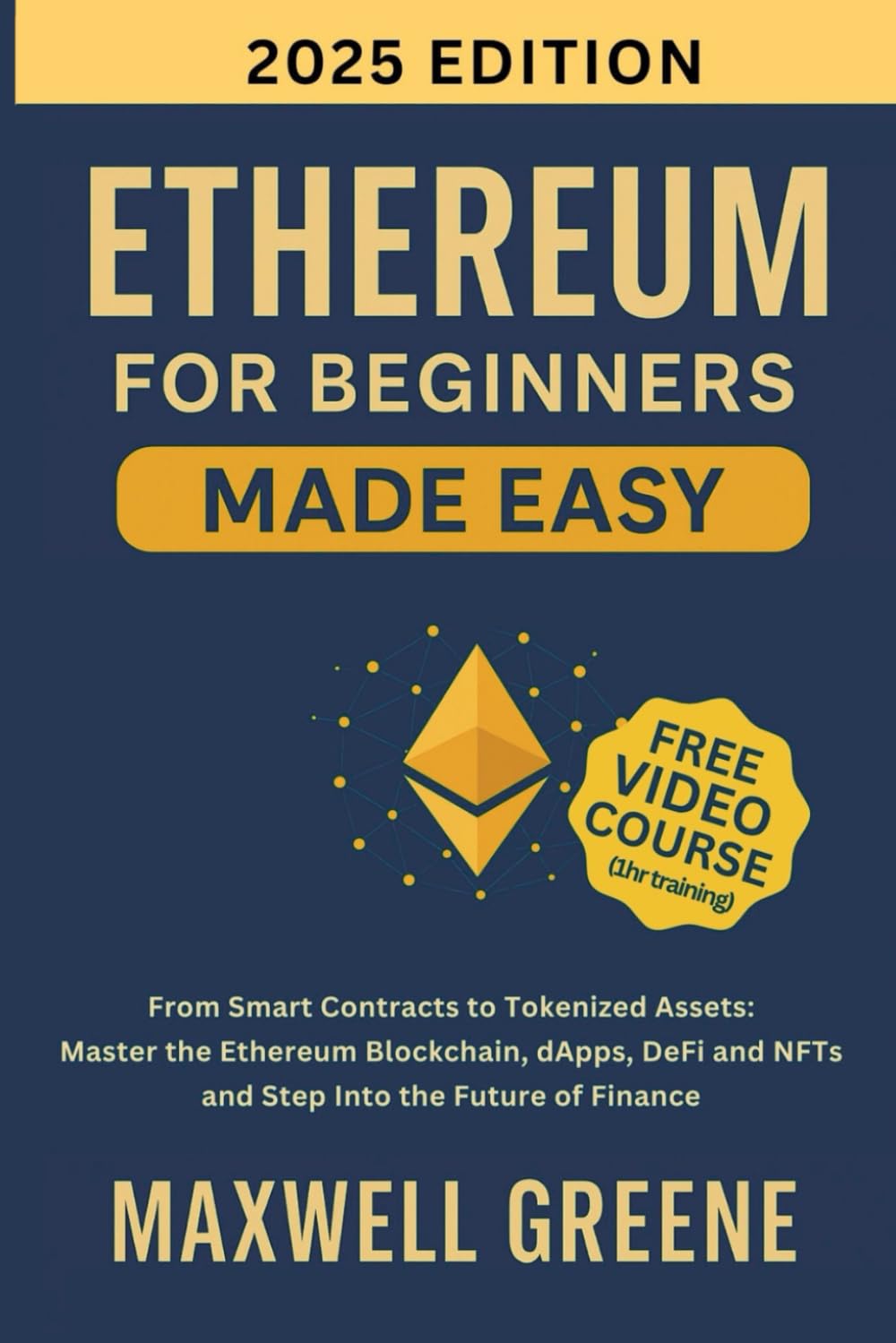 Ethereum for Beginners Made Easy: From Smart Contracts to Tokenized Assets,  Master the Ethereum Blockchain, DApps, DeFi, and NFTs and Step Into the  Future of Finance (Crypto Made Easy): Amazon.co.uk: Greene, Maxwell:
