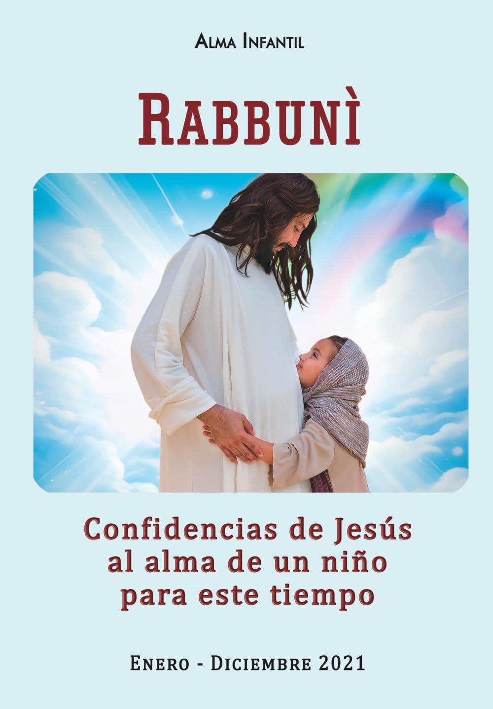 RABBUNÌ: Confidencias de Jesús al alma de un niño para este tiempo