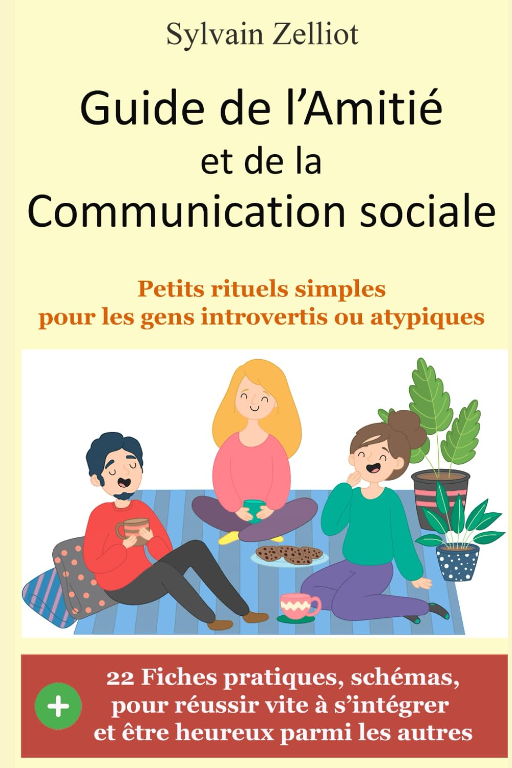 Guide de l'Amitié et de la Communication sociale: Petits rituels simples pour les gens introvertis ou atypiques