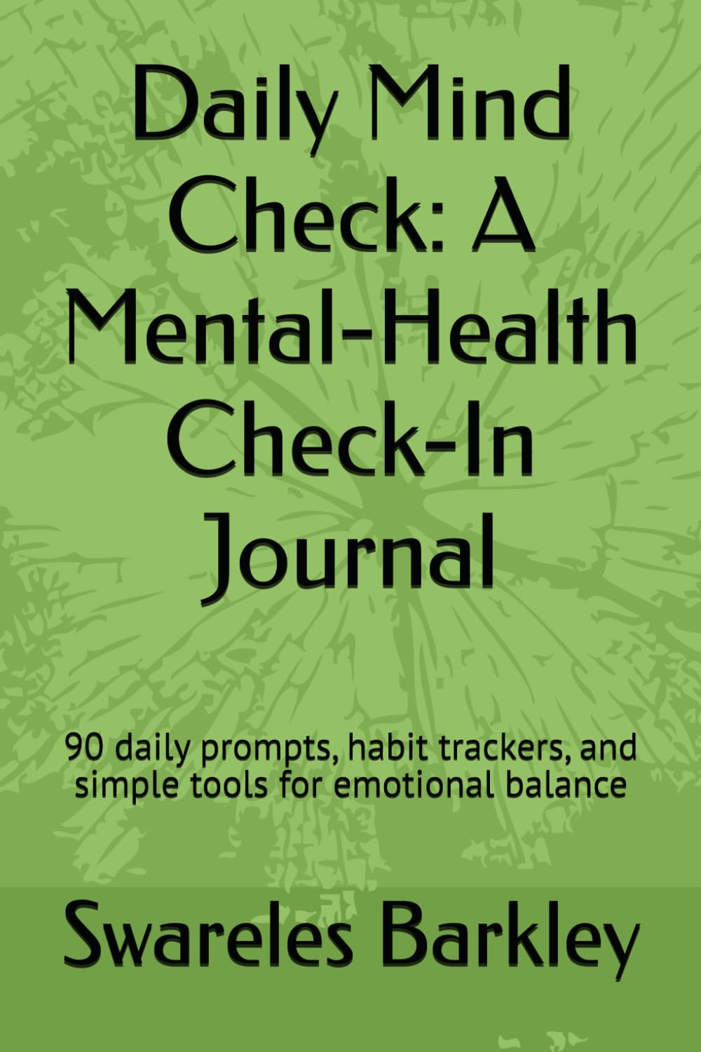 Daily Mind Check: A Mental-Health Check-In Journal: 90 daily prompts, habit trackers, and simple tools for emotional balance