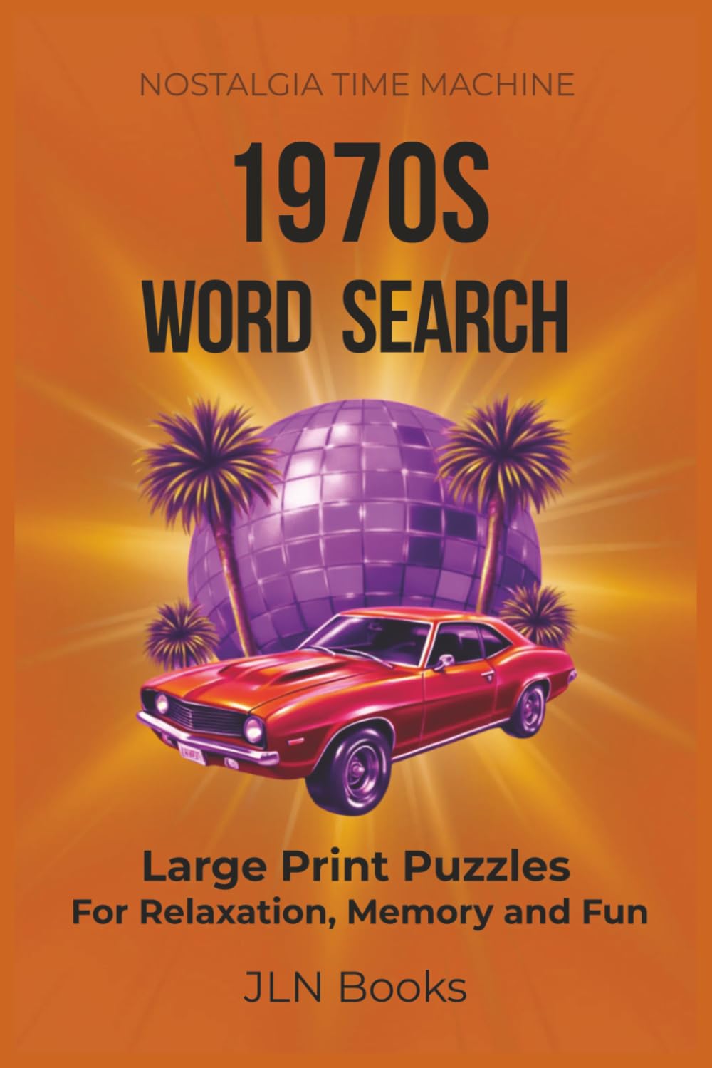 Nostalgia Time Machine 1970s Word Search: Large Print Puzzles for Relaxation, Memory and Fun | 6x9 inches,105 pages, 80 puzzles. | Gift for Vacation, Holiday and relaxation.