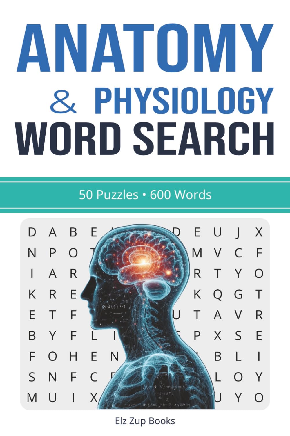 Anatomy & Physiology Word Search Puzzle Book for Adults: 50 Puzzles • 600 Words • Medical Terminology • Body Systems • Fun & Relaxing Brain Games in a Portable 6×9 Size