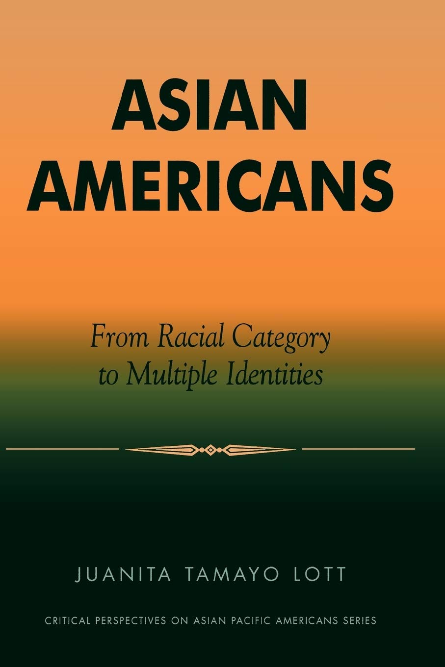 Asian Americans: From Racial Category to Multiple Identities (Critical Perspectives on Asian Pacific Americans)