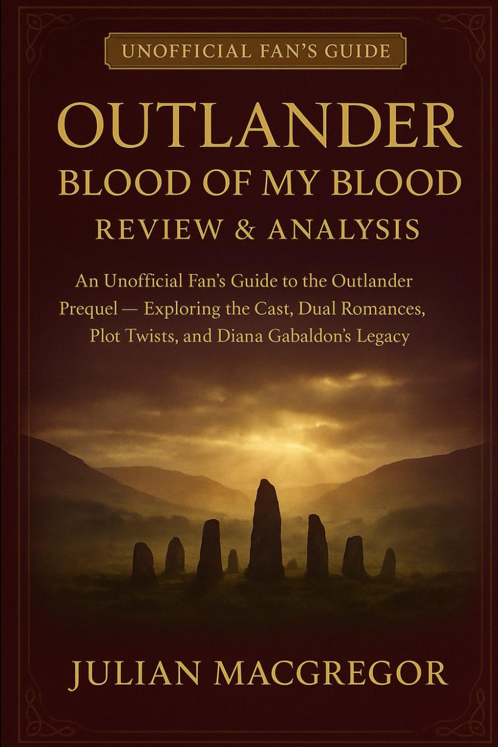 Outlander: Blood of My Blood Review & Analysis: An Unofficial Fan’s Guide to the Outlander Prequel — Exploring the Cast, Dual Romances, Plot Twists, and Diana Gabaldon’s Legacy