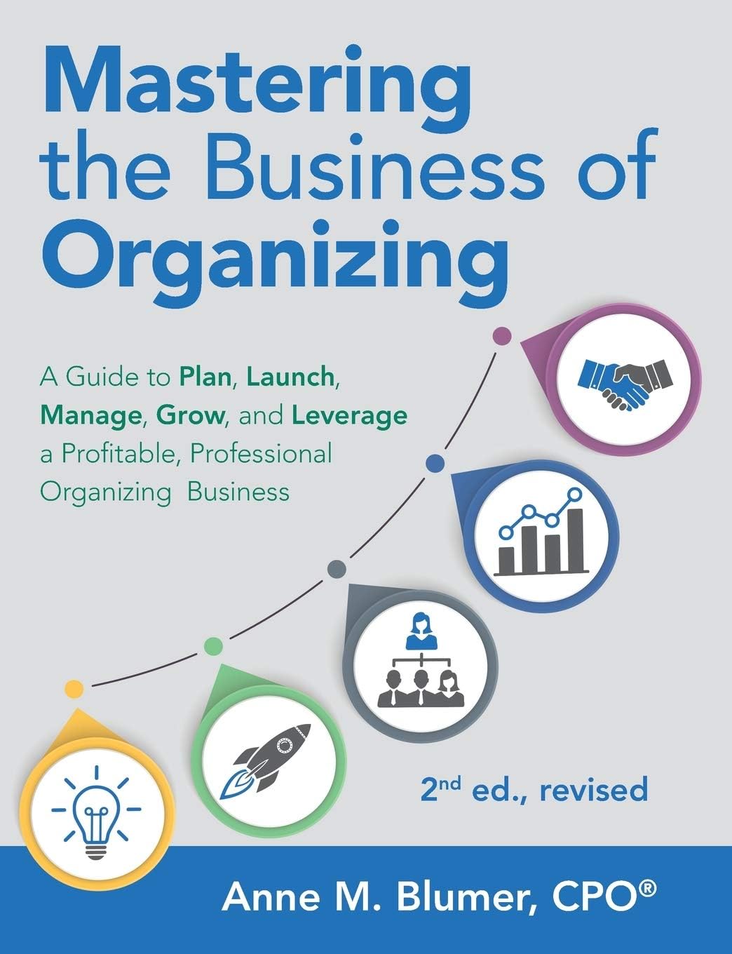 Mastering the Business of Organizing: A Guide to Plan, Launch, Manage, Grow, and Leverage a Profitable, Professional Organizing Business, 2nd ed., revised Paperback – Organizer, February 11, 2019
