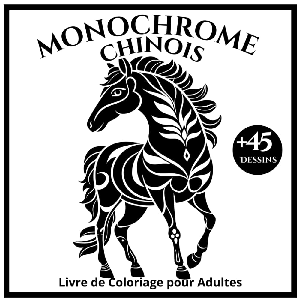 Monochrome Chinois Livre de Coloriage pour Adultes: Illustrations Monochromes Inspirées du Nouvel An Chinois pour la Détente et la Créativité