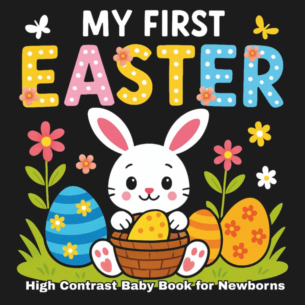 My First Easter High Contrast Baby Book for Newborns 0-12 Months: 101 Cute Black & White Images: Stimulating Infant Visual Development