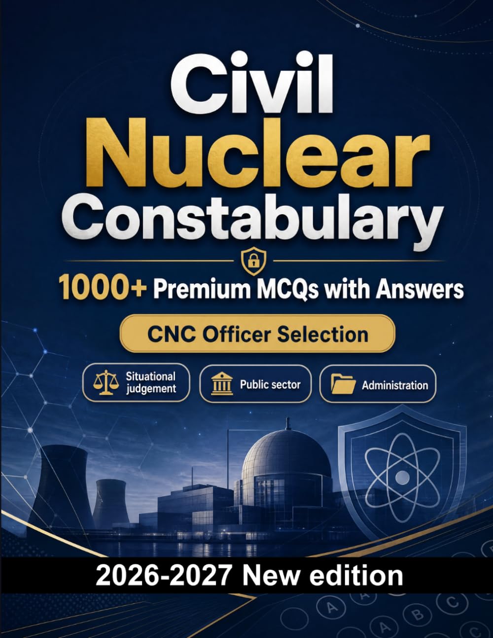Civil Nuclear Constabulary : 1000 MCQ with Answers: Exam prep: MCQ Safeguarding, Administration, Ethics, Report writing, Policy and mock papers to pass