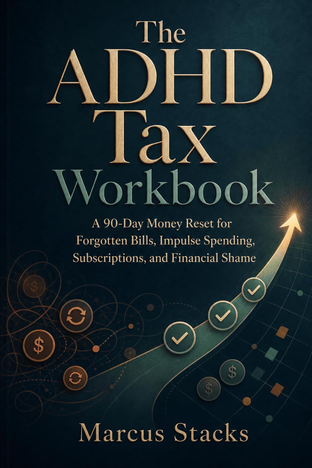 The ADHD Tax Workbook: A 90-Day Money Reset for Forgotten Bills, Impulse Spending, Subscriptions, and Financial Shame
