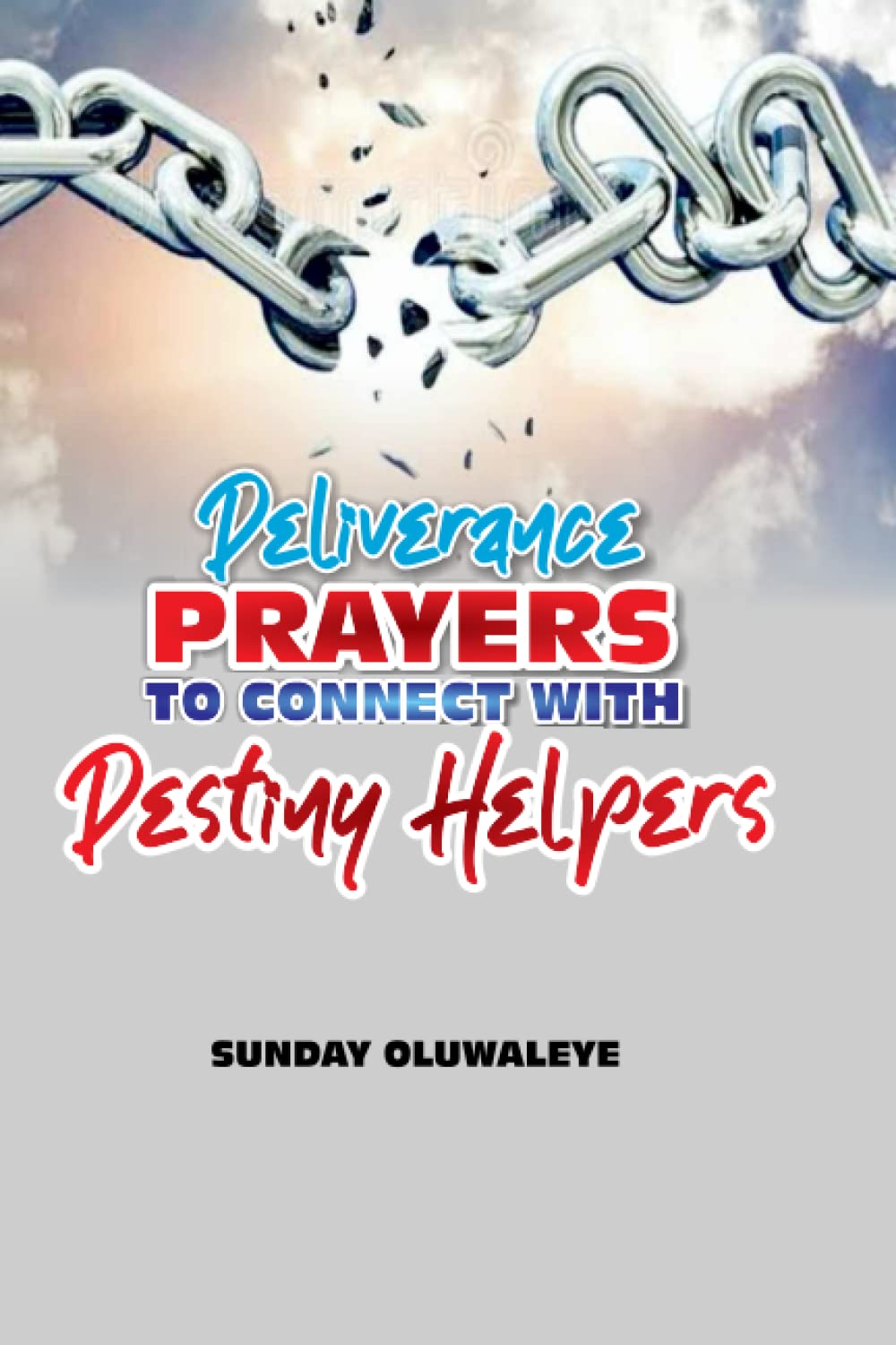 Deliverance Prayers to Connect with Destiny Helpers