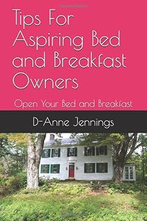 Tips For Aspiring Bed and Breakfast Owners: Open Your Bed and Breakfast