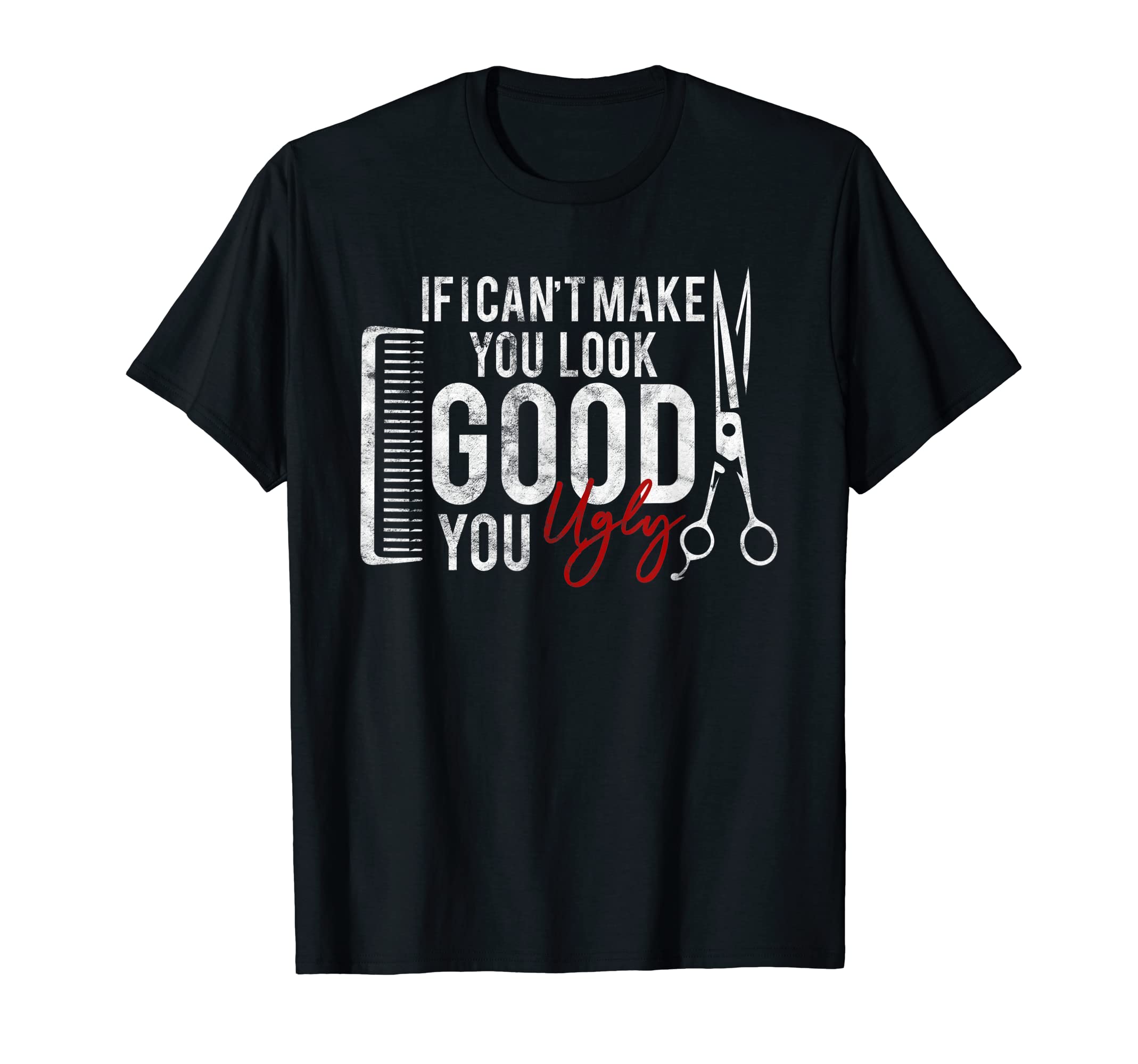 vintage Barber clothingIf I Can't Make You Look Good Funny Barber Hairstylist Gift T-Shirt