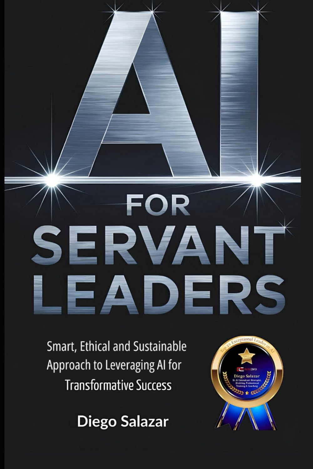 AI for Servant Leaders: Smart, Ethical, and Sustainable Approach to Leveraging AI for Transformative Success