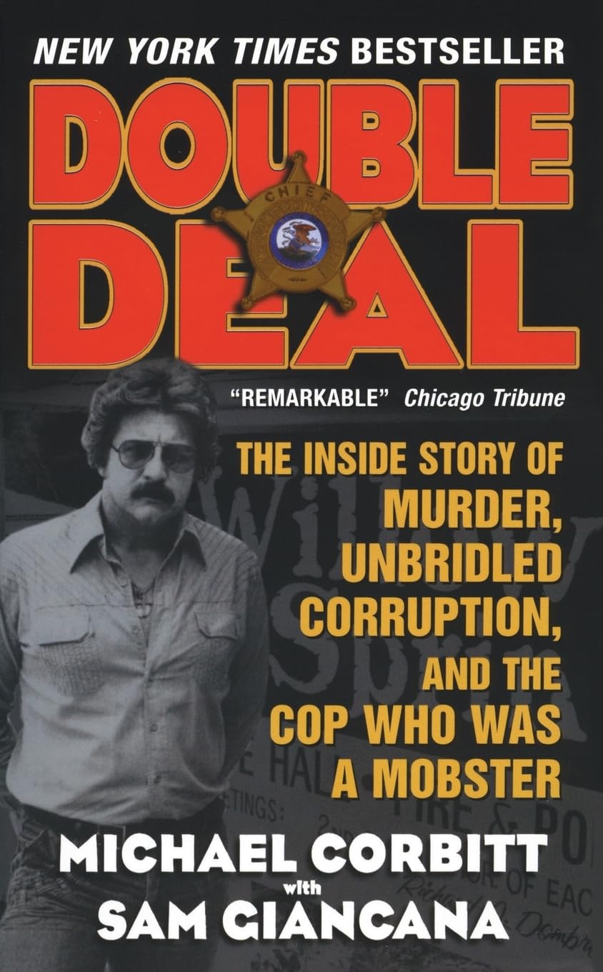 Double Deal: The Inside Story of Murder, Unbridled Corruption, and the Cop Who Was a Mobster – A Memoir of Organized Crime, the Chicago Outfit, and Breaking the Code of Silence