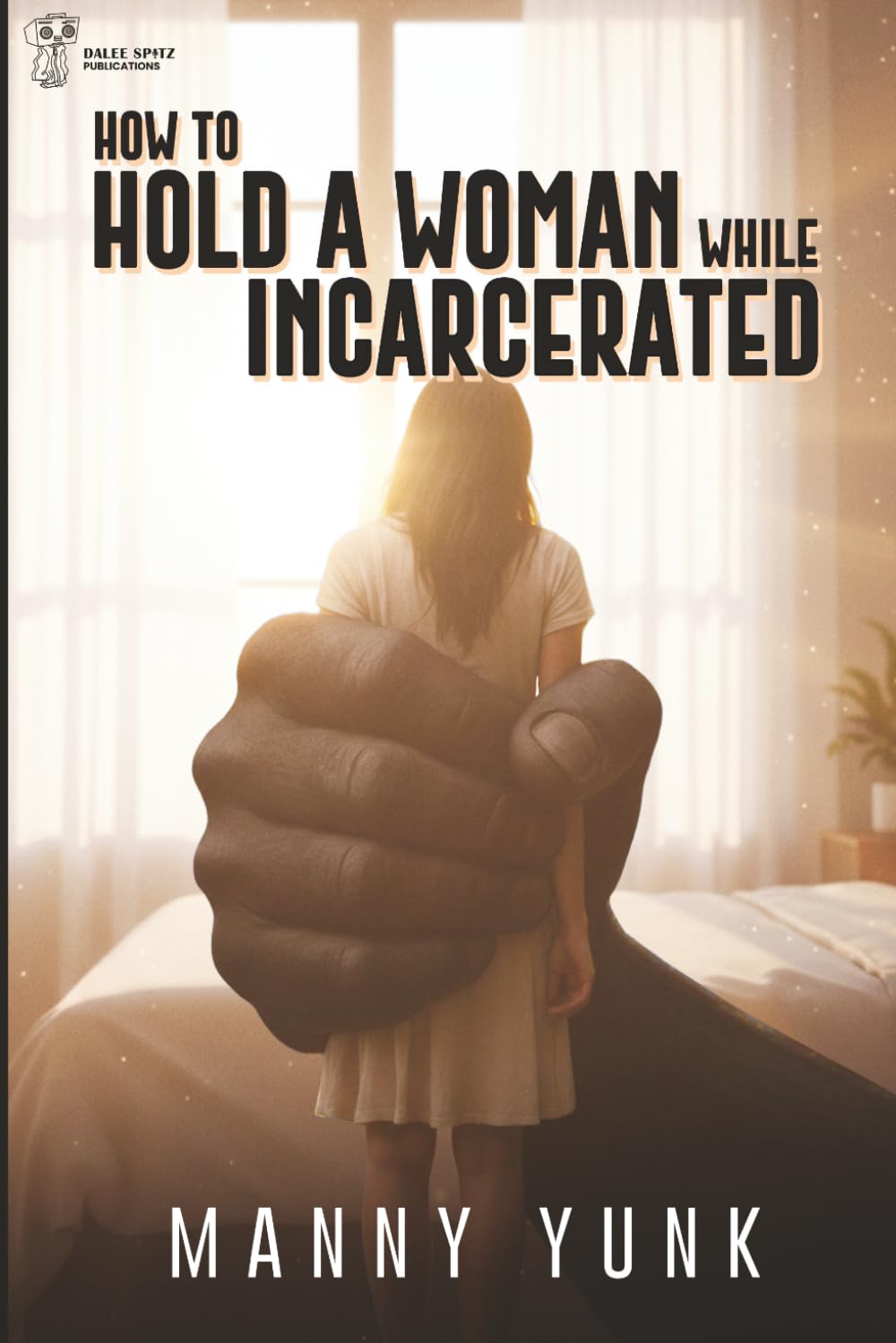 How to Hold A Woman while Incarcerated