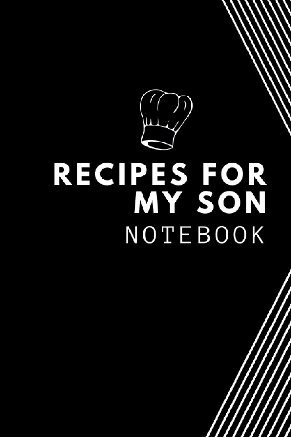 RECIPES FOR MY SON NOTEBOOK: Family Recipes for My Son: Blank Cookbook Journal to Write in your Favorite, A Keepsake Book ,Family Recipes for My Son: Blank Cookbook Journal to Write in your Favorite,