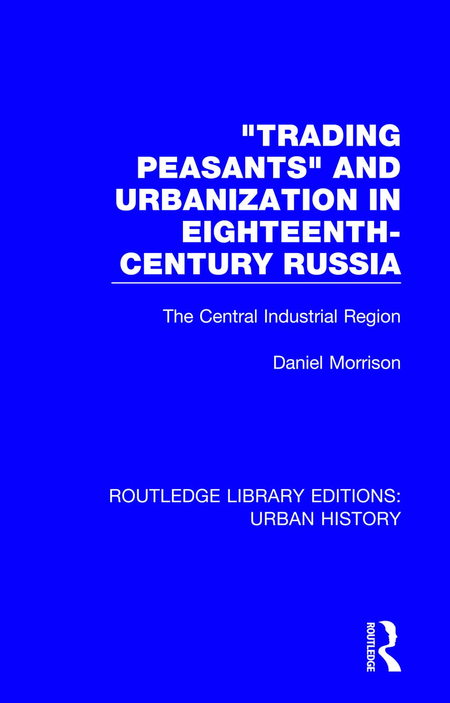 Trading Peasants and Urbanization in Eighteenth-Century Russia: The Central Industrial Region