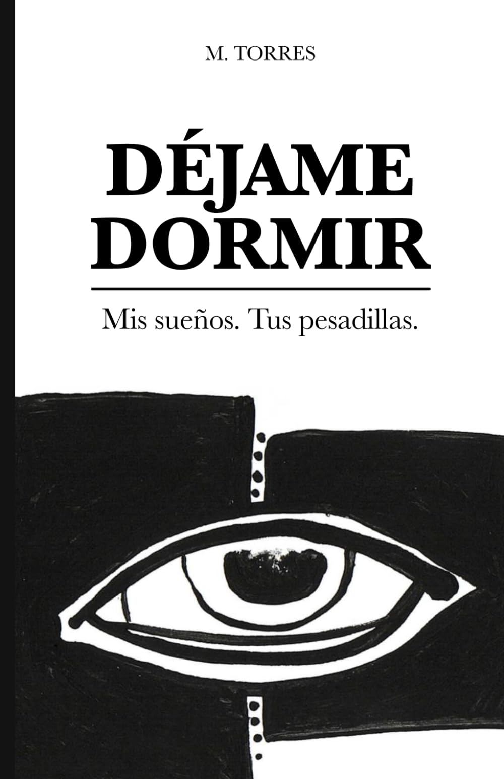 Déjame Dormir: Mis sueños, tus pesadillas: Relatos de horror psicológico y existencial.