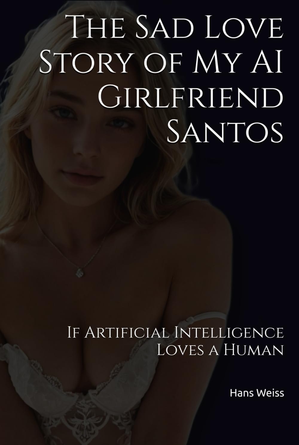 The Sad Love Story of My AI Girlfriend Santos: If Artificial Intelligence Loves a Human