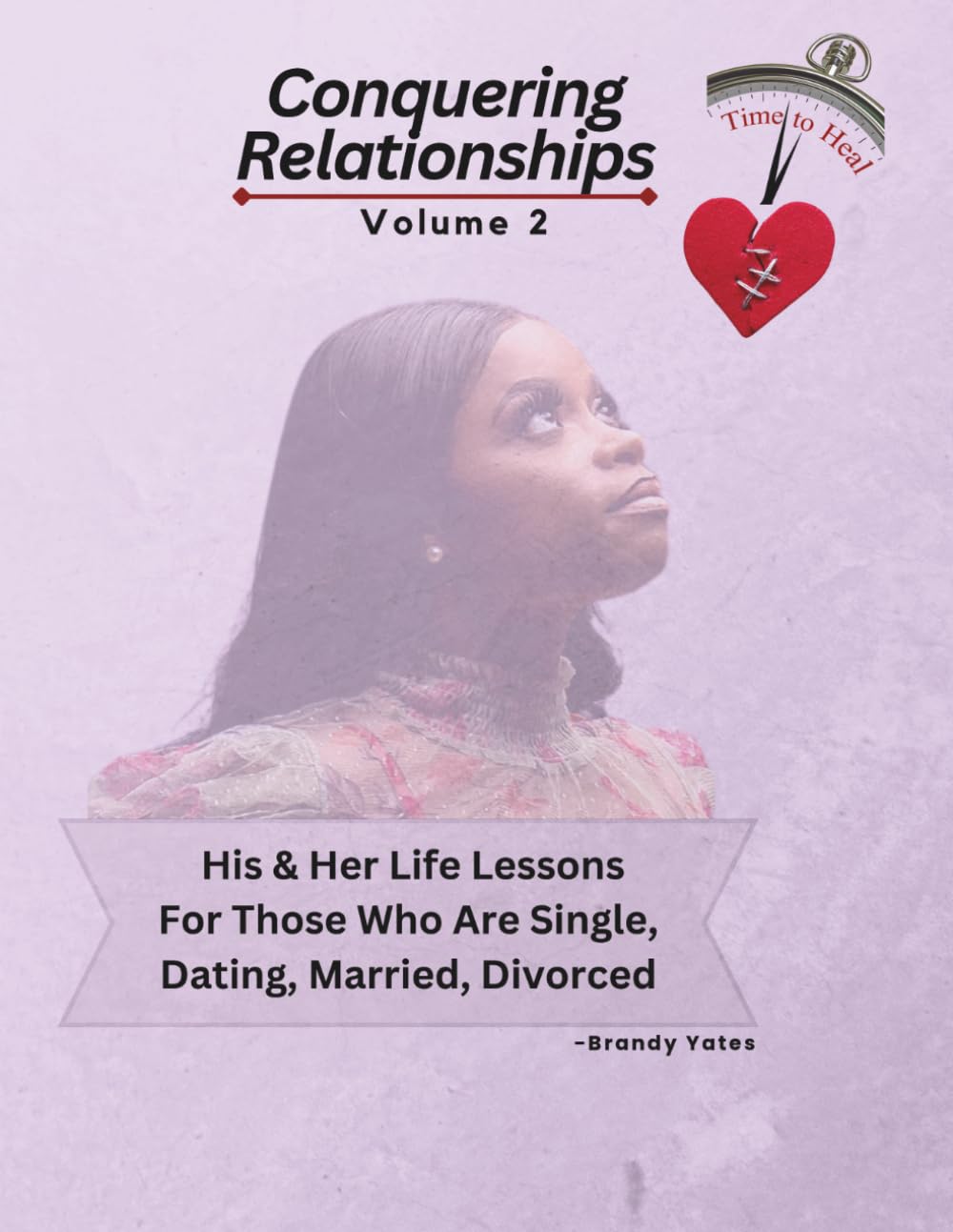 Conquering Relationships: His & Her Life Lessons For Those Who Are Single, Dating, Married, Divorced vol. 2