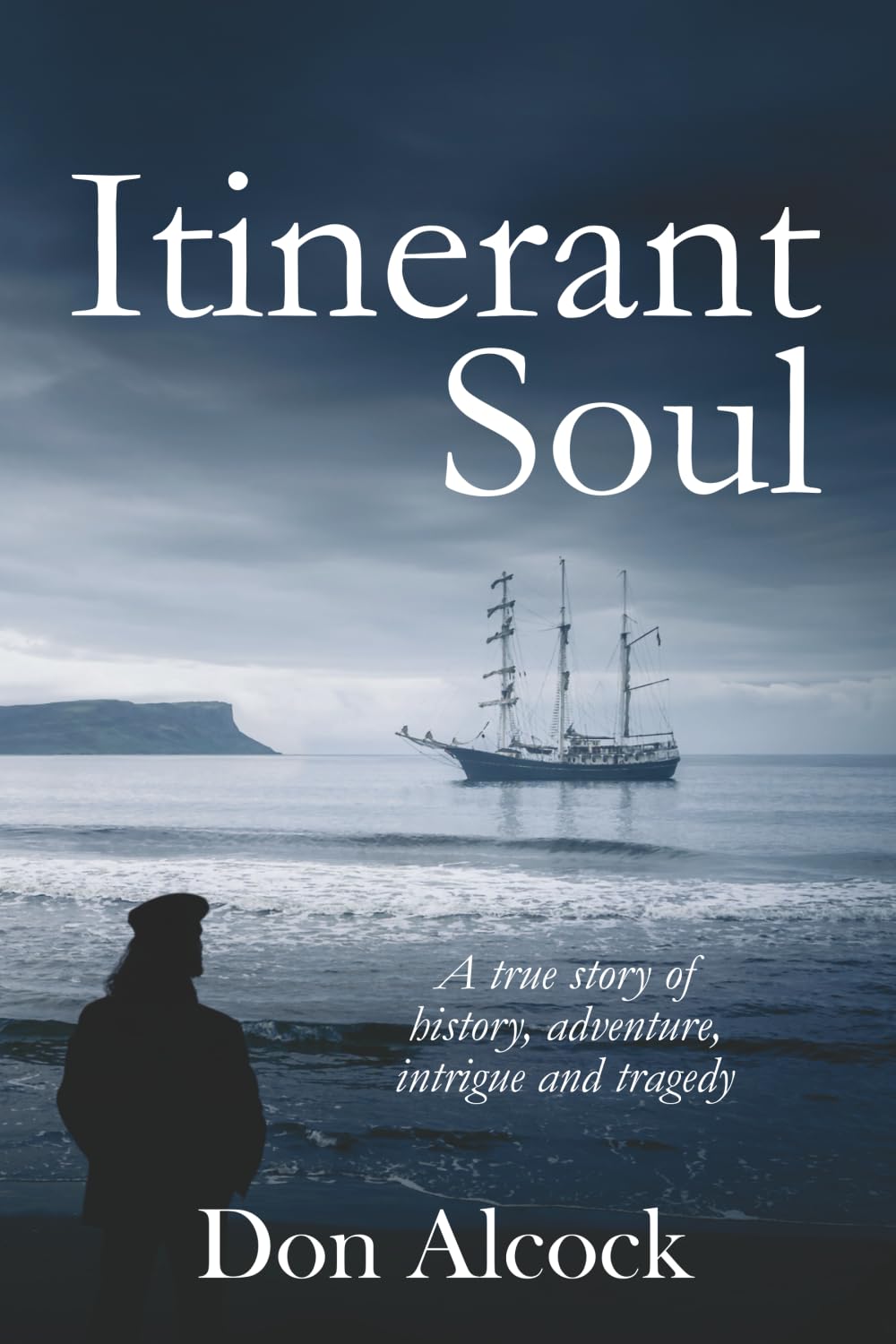 Itinerant Soul: A true story of history, adventure, intrigue and tragedy (Australian Historical Fiction)