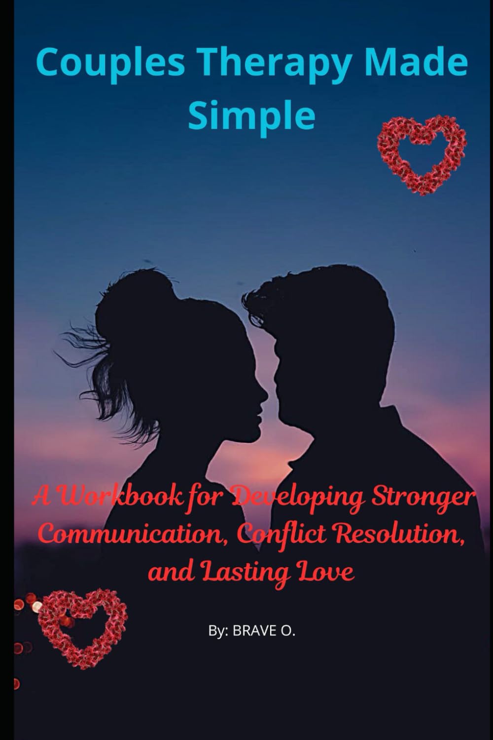 Couples Therapy Made Simple: A Workbook for Developing Stronger Communication, Conflict Resolution, and Lasting Love