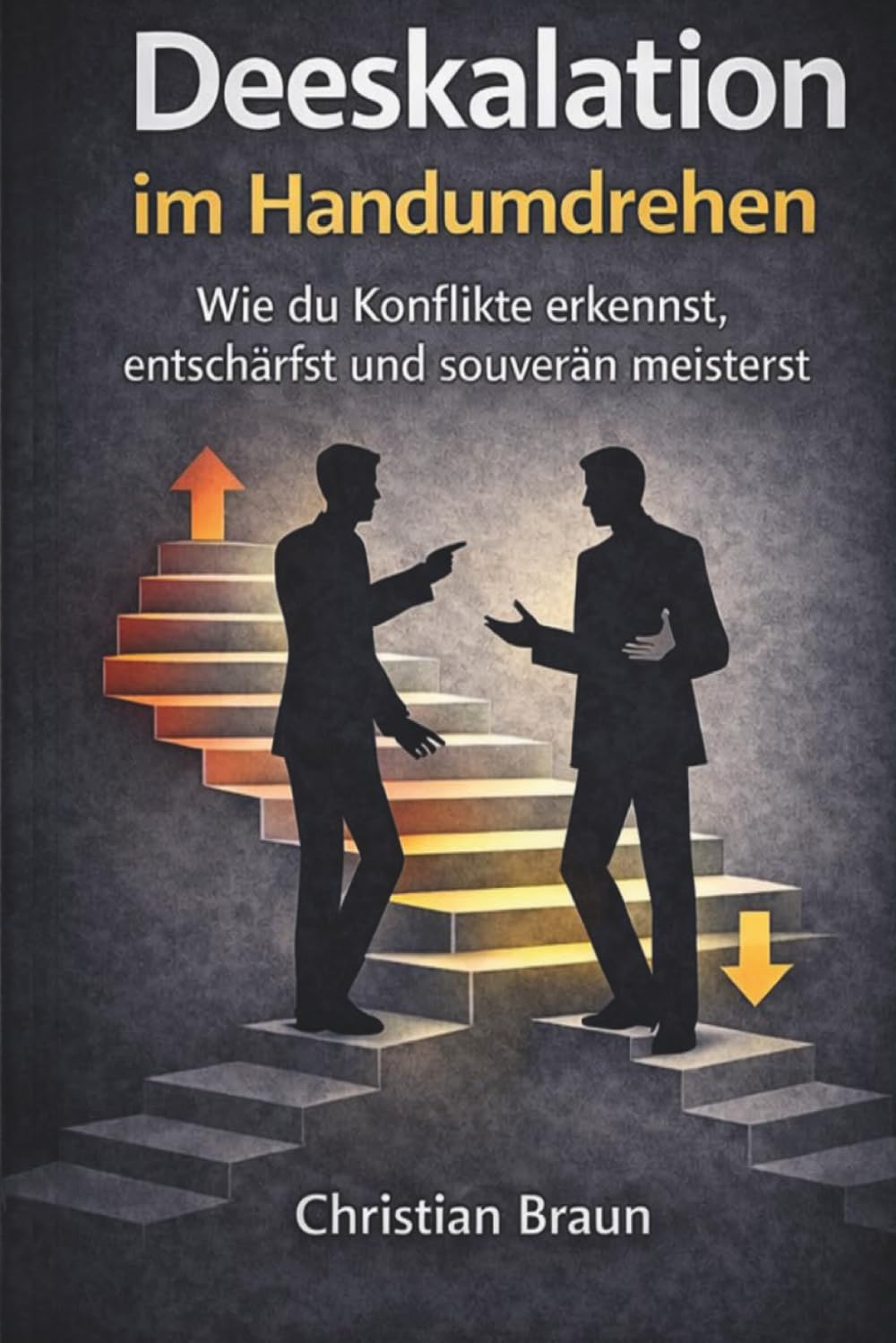 Deeskalation im Handumdrehen: Wie du Konflikte erkennst, entschärfst und souverän meisterst