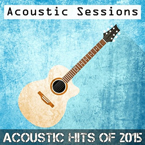 Amazon Music Acoustic SessionsのAcoustic Hits of 2015 Amazon.co.jp