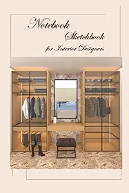 Notebook Sketchbook for Interior Designers: Interior Design Sketchbook 6 x9in (15.24 x 22.86 cm) 150 pages:lined ,dot-grid and blank pages for sketches ,elevation,moodboard ,plans or sections