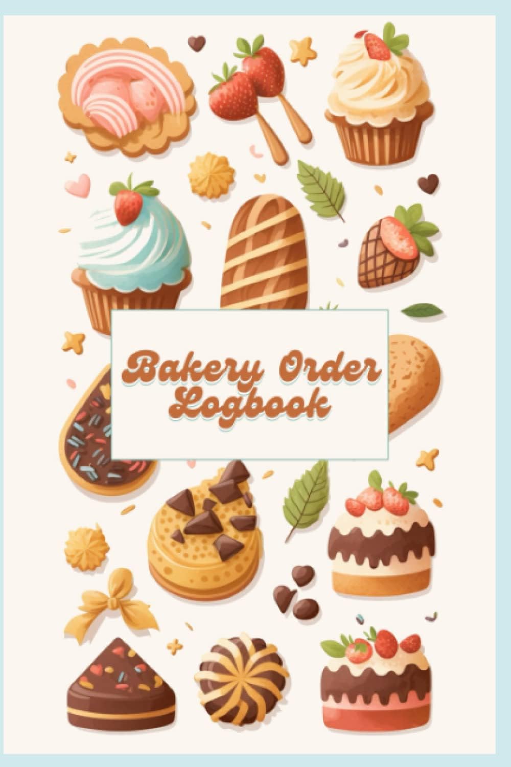 Bakery Order Log Book: Professional Cake Order Book For Bakers and Pastry Chefs Keep Track and Record All Details about Your Customers Order | More ... sheets: Bakery Log Book for the Modern Baker