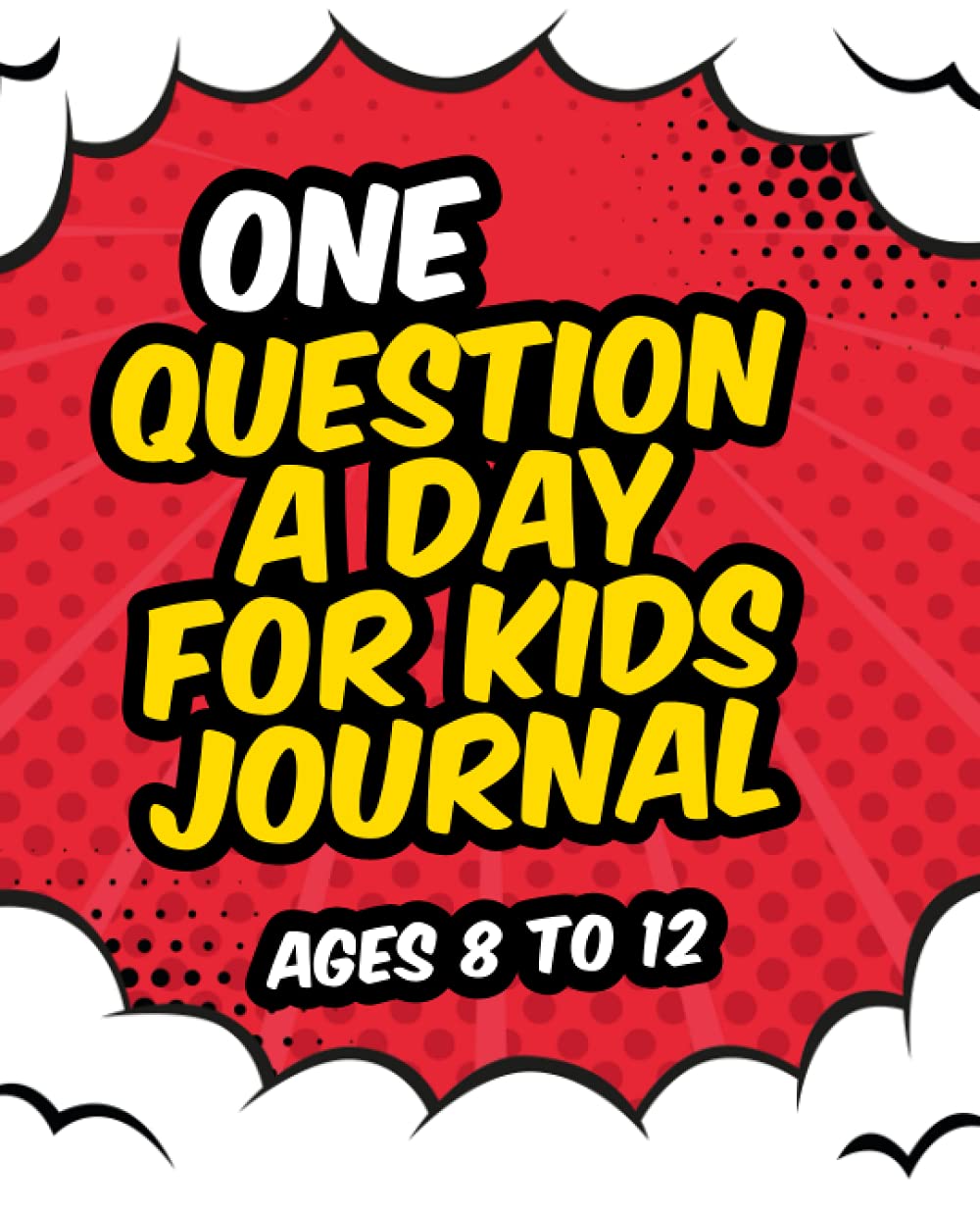 One Question A Day For Kids Journal: Journal For Creating Your Own Personal Time Capsule Of Questions And Answers For Kids Ages 8-12, Best Birthday Gifts For Kids