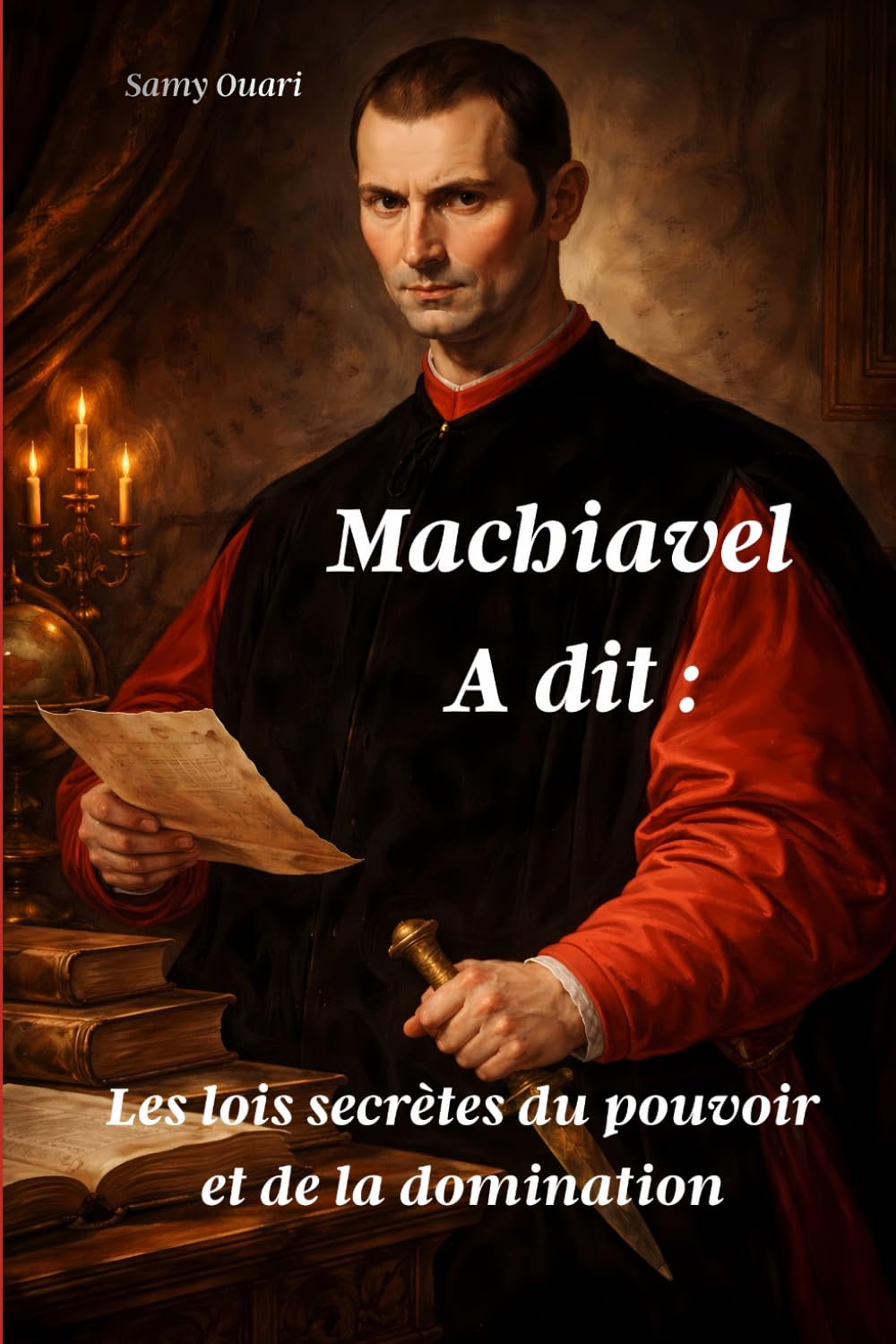 MACHIAVEL A DIT: Les lois secrètes du pouvoir et de la domination (L’Âme en lumière)