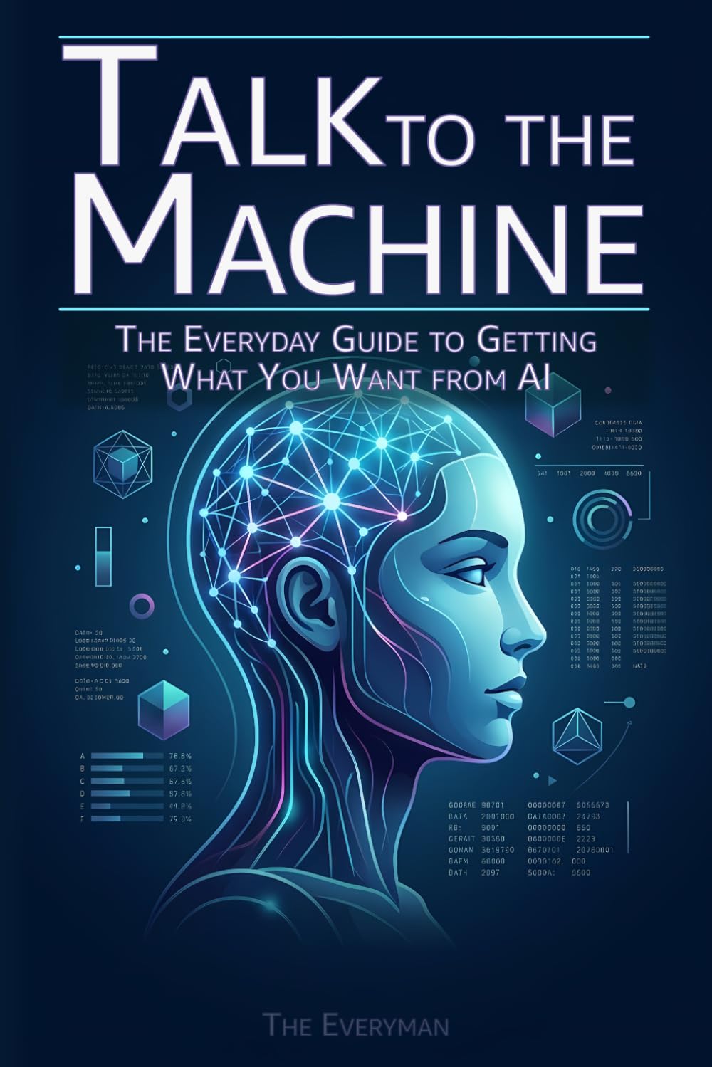 Talk to the Machine: The Everyday Guide to Getting What You Want from AI