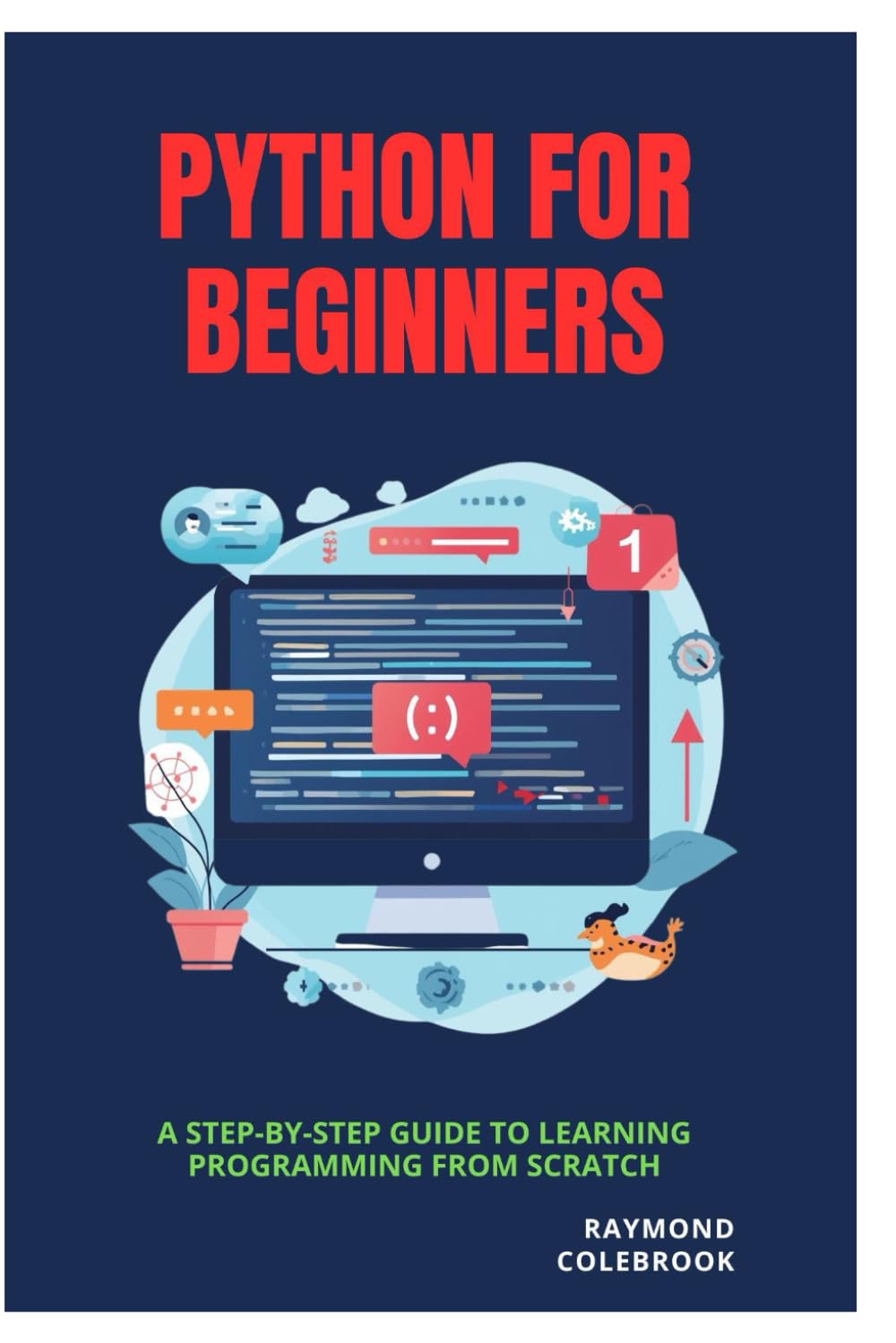 Python for Beginners: A Step-by-Step Guide to Learning Programming from Scratch