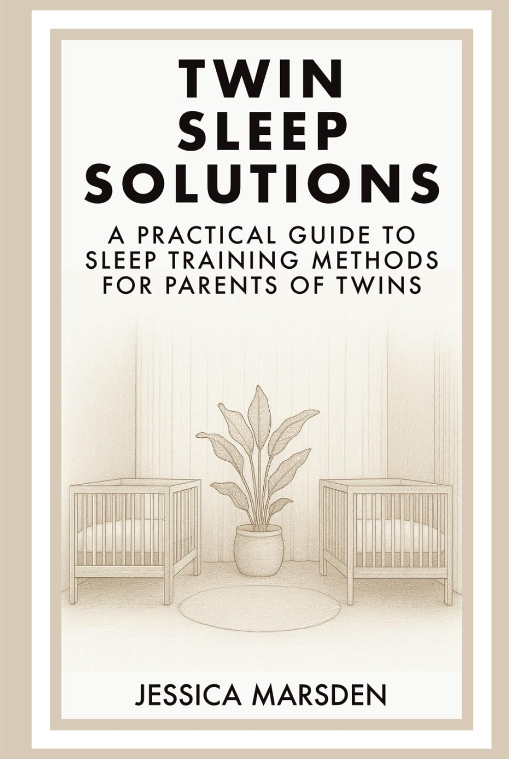 Twin Sleep Solutions: A Practical Guide to Sleep Training Methods for Parents of Twins