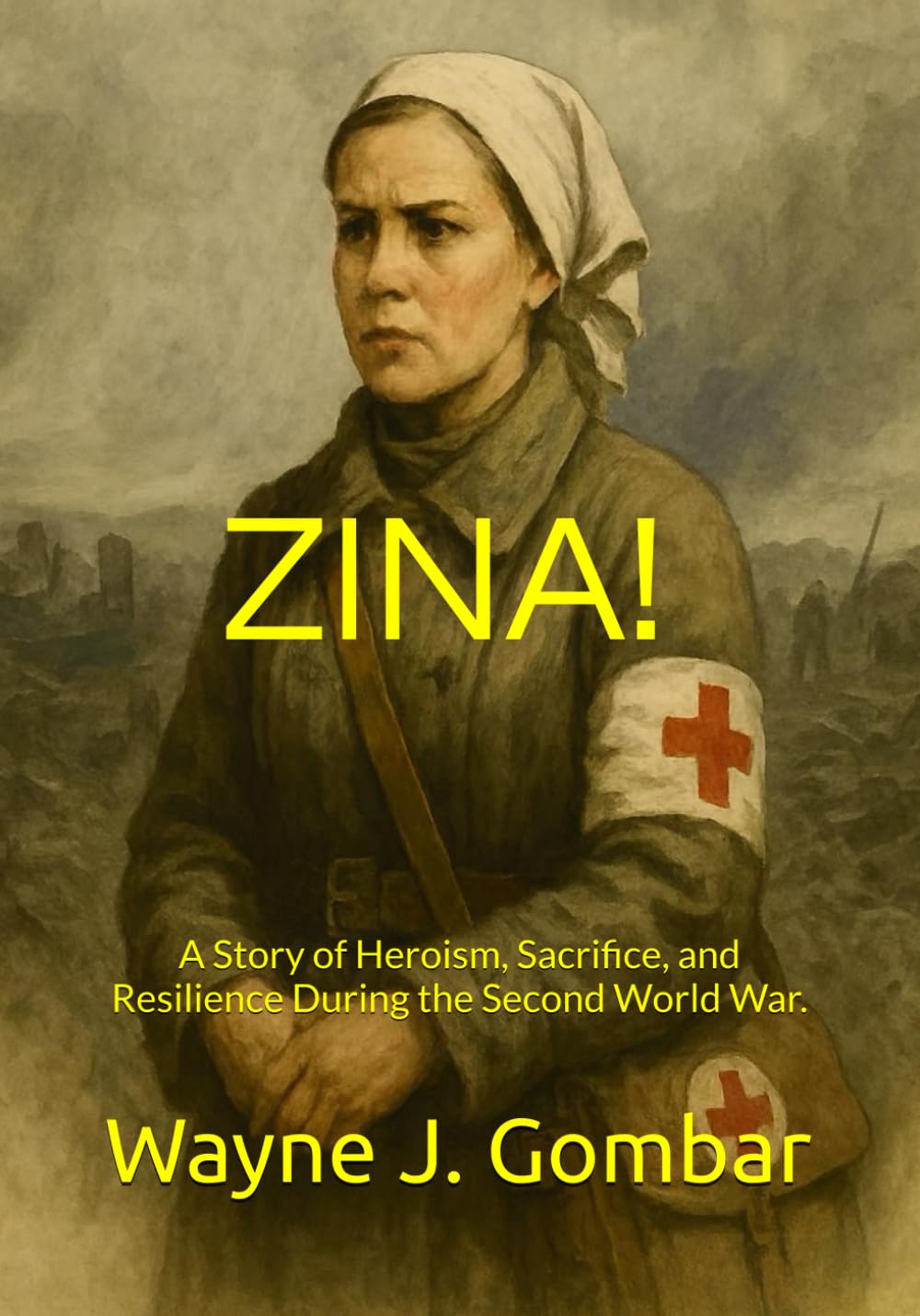 ZINA!: A Story of Heroism, Sacrifice, and Resilience During the Second World War.