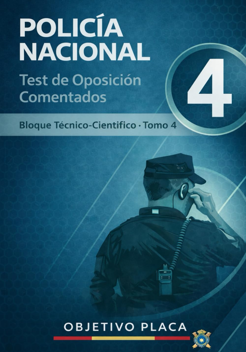 Policía Nacional – Test de Oposición Comentados Bloque Técnico-Científico · Tomo 4: Preguntas tipo test explicadas del bloque técnico-científico para ... en temario oficial vigente (OBJETIVO PLACA)