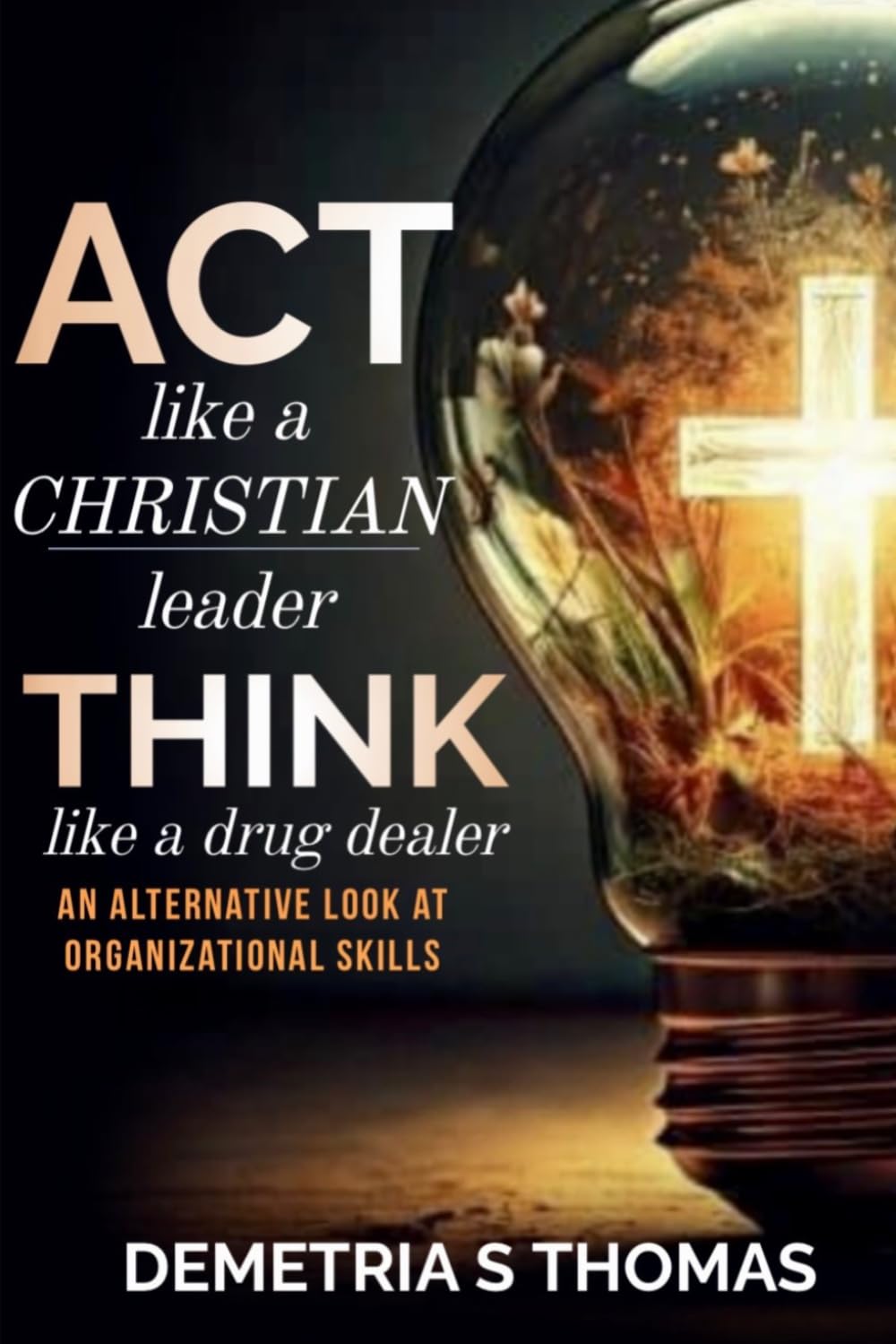 ACT like a Christian leader, THINK like a drug dealer: An Alternative Look at Organizational Skills