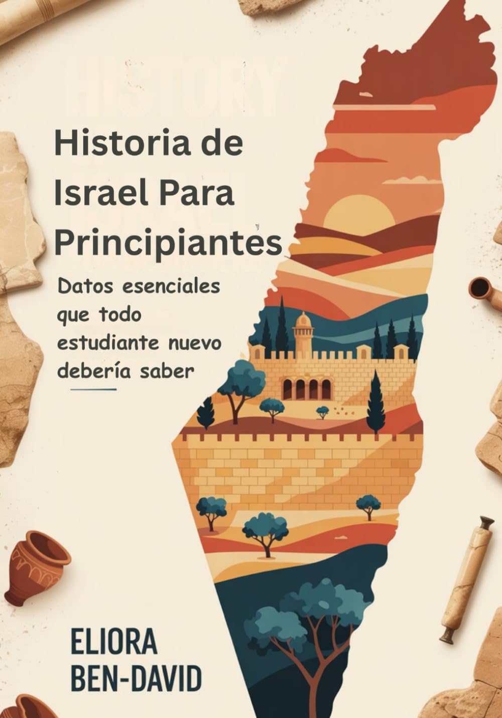 Historia de Israel Para Principiantes: Datos esenciales que todo estudiante nuevo debería saber