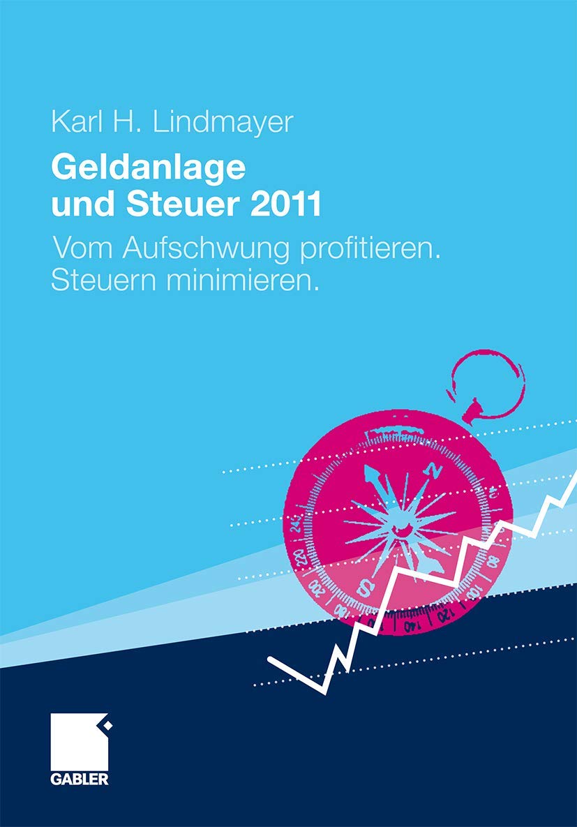 Geldanlage und Steuer 2011: Vom Aufschwung profitieren. Steuern minimieren. (Gabler Geldanlage u. Steuern)