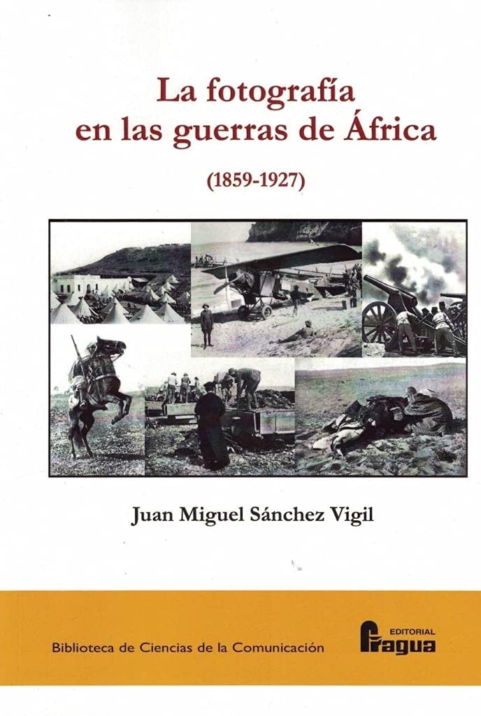 La fotografía en las guerras de África (1859-1927): 149 (Biblioteca de Ciencias de la Comunicacion)