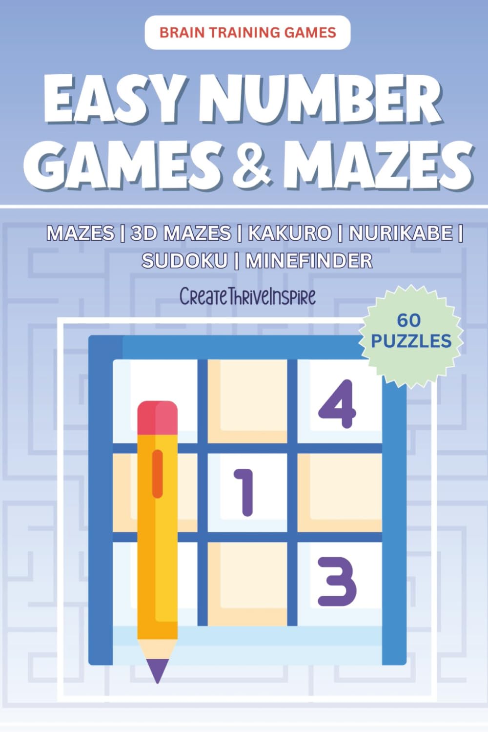 Easy Number Games and Mazes Puzzle Book: Brain Training Games | Beginner-friendly games including mazes, 3D mazes, Sukoku, Kakuro, Nurikabe and ... solutions included | 6x9 inch travel size