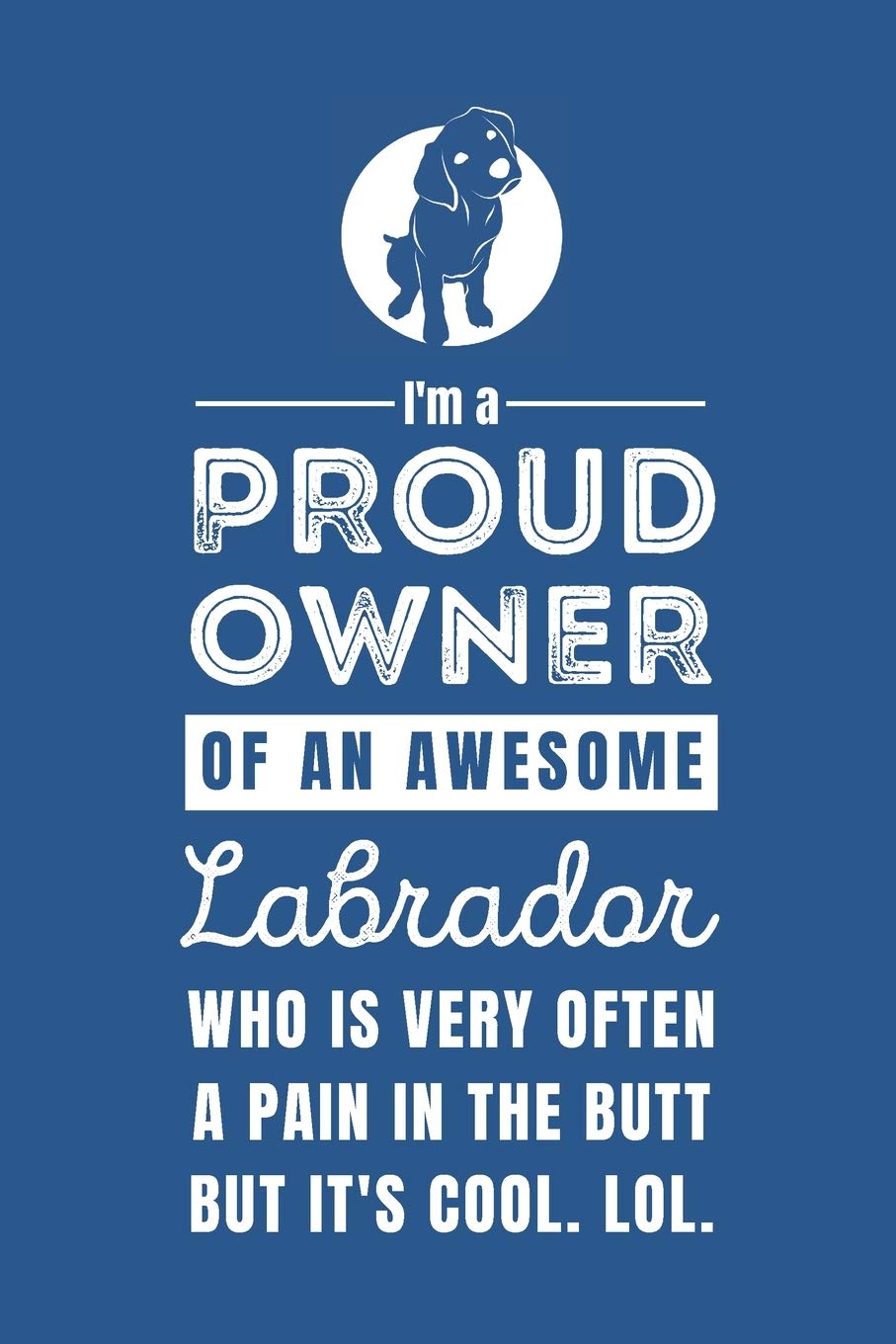 I'm a Proud Owner of an Awesome Labrador: Funny Labrador Owner Quote Classic Blue and White Notebook
