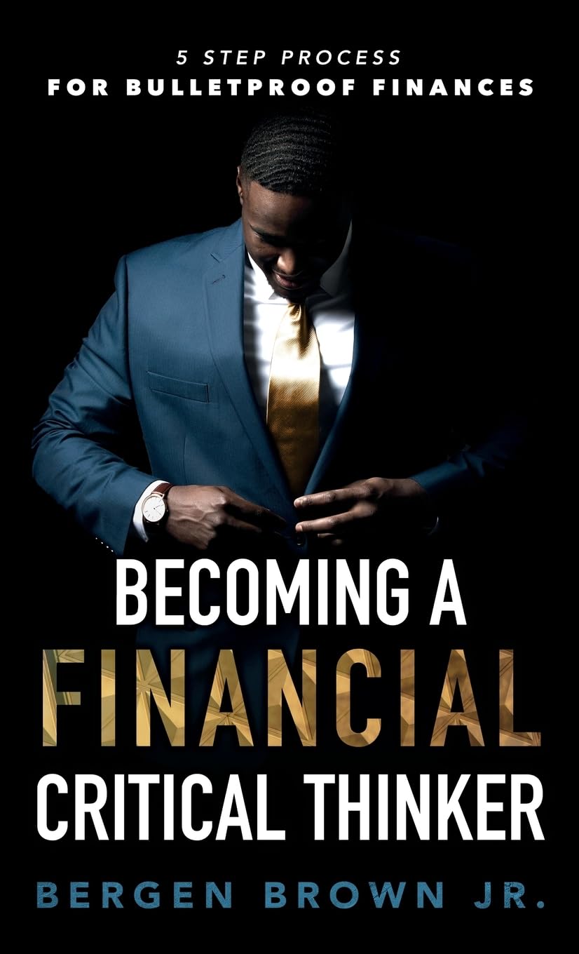 Becoming a Financial Critical Thinker: 5 Step Process for Bulletproof Finances