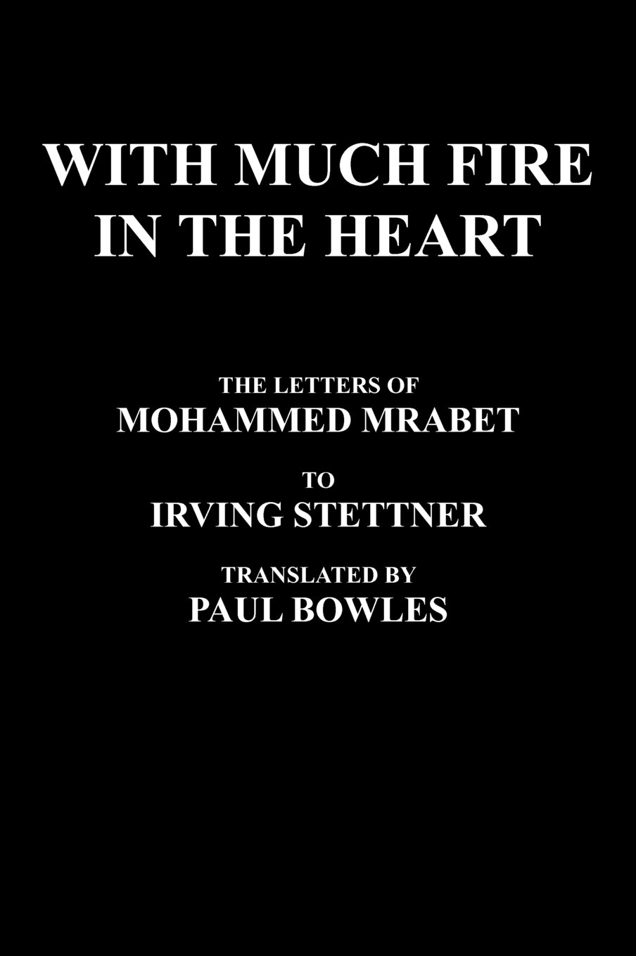 Buy With Much Fire In The Heart: The Letters of Mohammed Mrabet to Irving Stettner Translated by Paul Bowles — BookShops.in