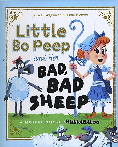 Little Bo Peep and Her Bad, Bad Sheep: A Mother Goose Hullabaloo (Fiction Picture Books)