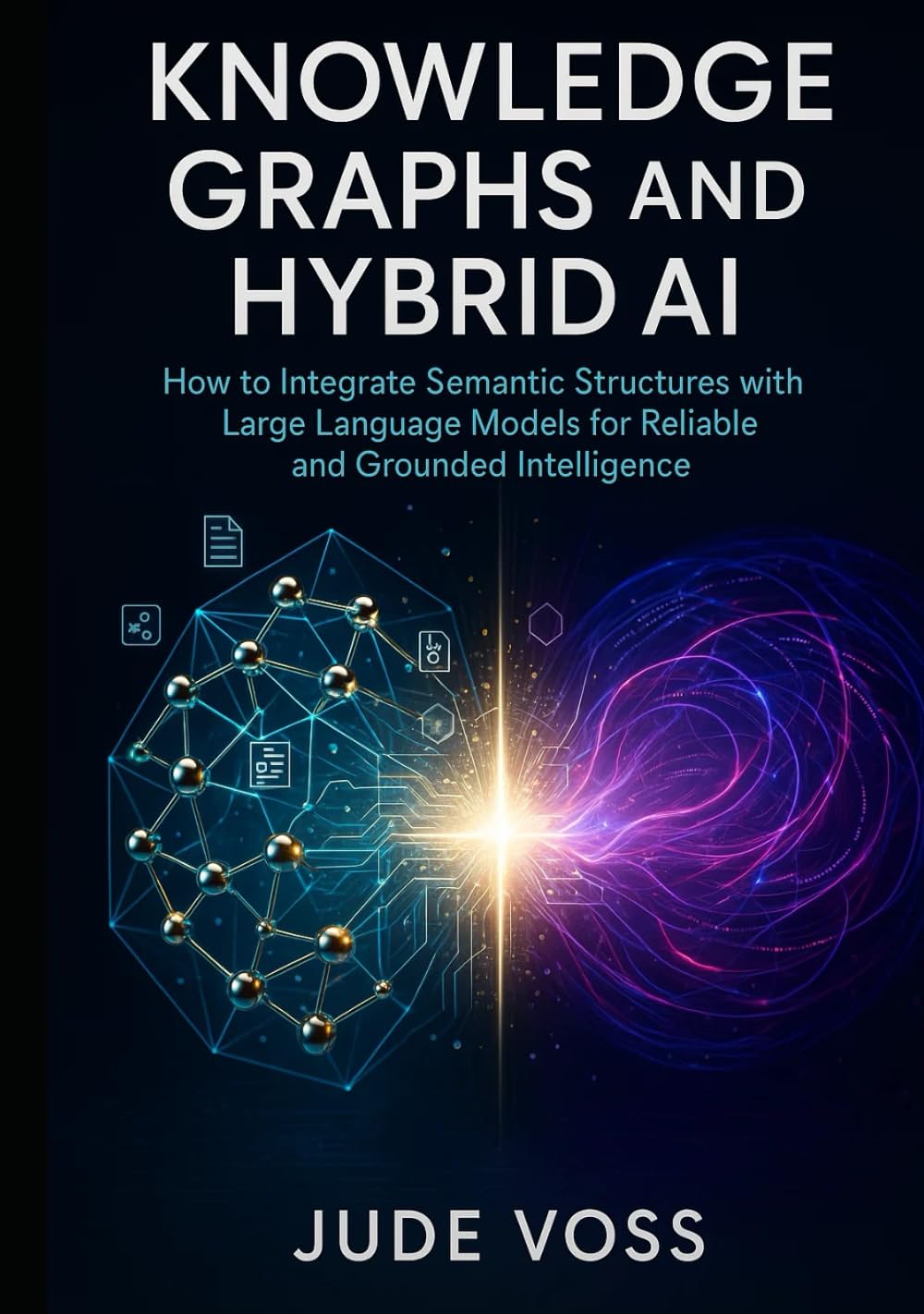 Knowledge Graphs and Hybrid AI: How to Integrate Semantic Structures with Large Language Models for Reliable and Grounded Intelligence