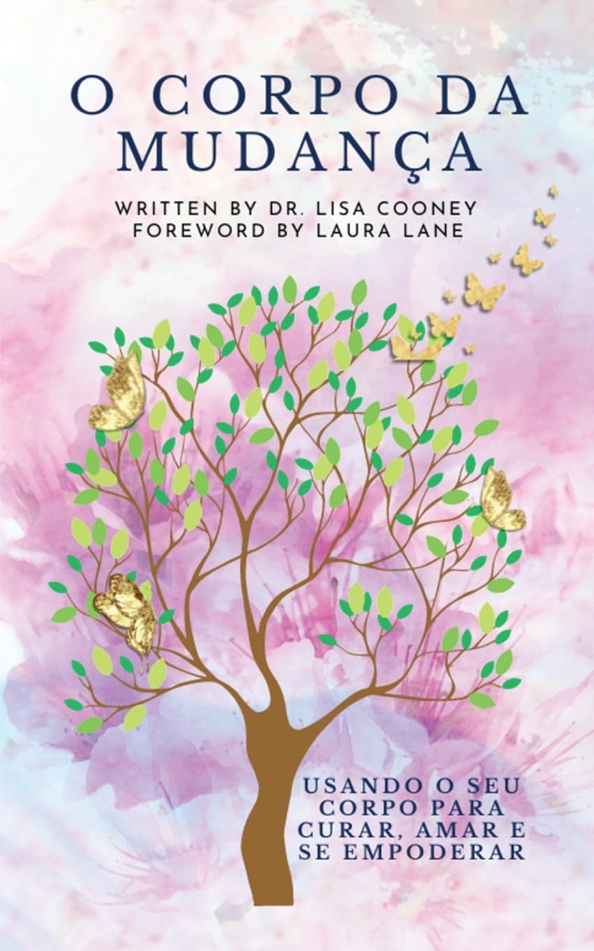 O Corpo da Mudana: Usando o seu corpo para curar, amar e se empoderar