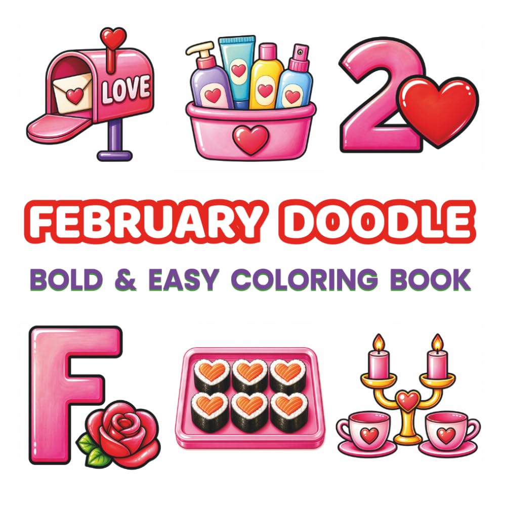 February Doodle Coloring Book for Kids & Adults: Bold & Easy Self-Care Coloring Book with 48 Cute Valentine Doodles, Cozy Relaxing Pages for Stress ... (Bold & Easy Monthly Doodle Coloring Books)